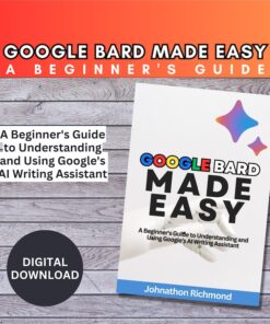 BEST VALUE Google Bard Made Easy   Instant Download    Beginner s Guide to Understanding and Using Google s AI Writing Assistant