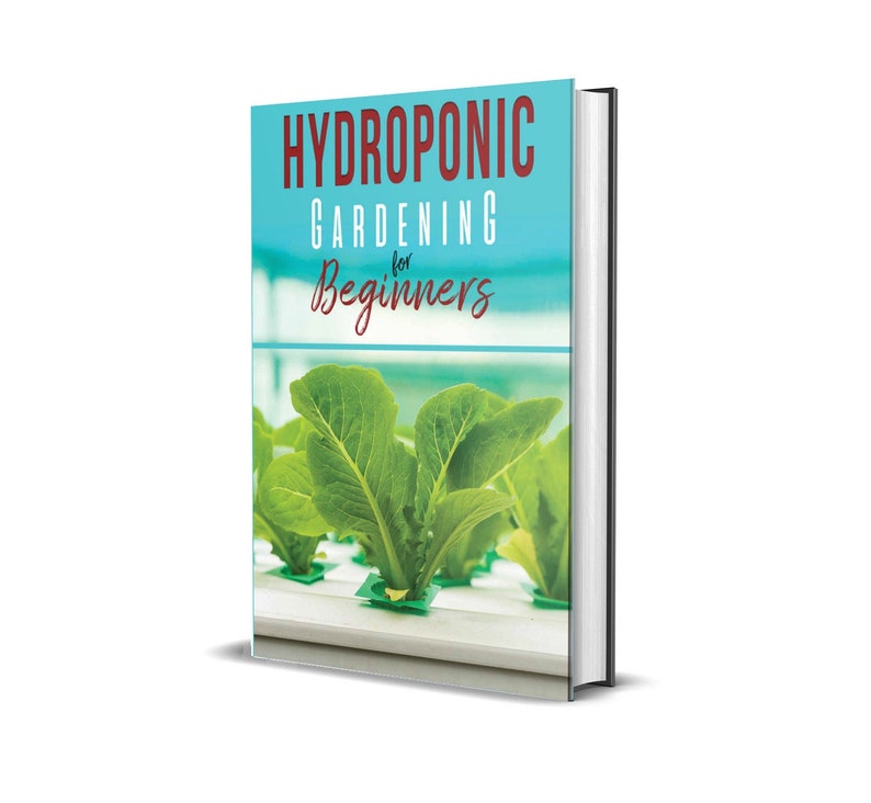 Hydroponic Gardening A Comprehensive Beginner s Guide to Growing Healthy Herbs  Fruits Vegetables  Microgreens and Plants